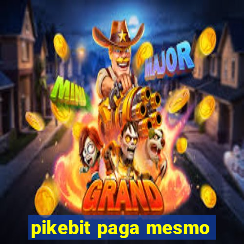 pikebit paga mesmo